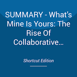 Icon image SUMMARY - What’s Mine Is Yours: The Rise Of Collaborative Consumption By Rachel Botsman And Roo Rogers