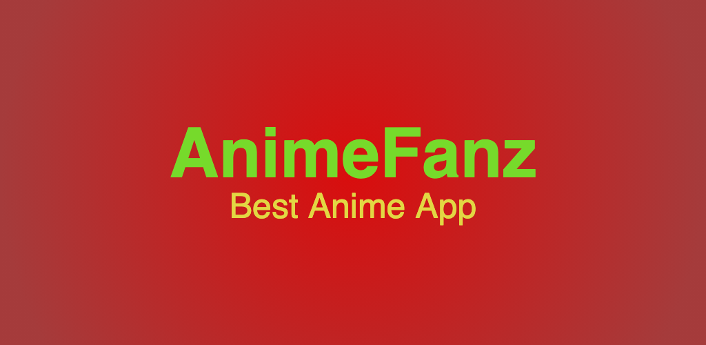 Download Anime Fanz Tube APK Latest Version - AndroidFreeware