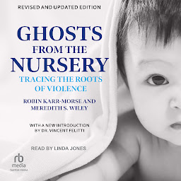Icon image Ghosts from the Nursery: Tracing the Roots of Violence