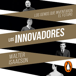 Icon image Los innovadores: Los genios que inventaron el futuro