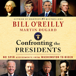 Symbolbild für Confronting the Presidents: No Spin Assessments from Washington to Biden