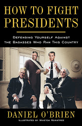 Icon image How to Fight Presidents: Defending Yourself Against the Badasses Who Ran This Country