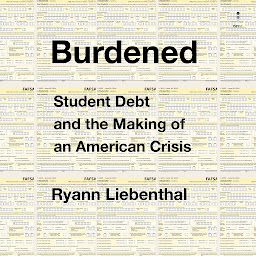 Icon image Burdened: Student Debt and the Making of an American Crisis