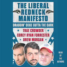 Icon image The Liberal Redneck Manifesto: Draggin' Dixie Outta the Dark