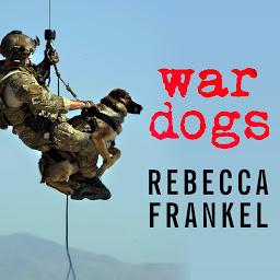 Icon image War Dogs: Tales of Canine Heroism, History, and Love