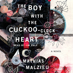 Icon image The Boy with the Cuckoo-Clock Heart: A Novel