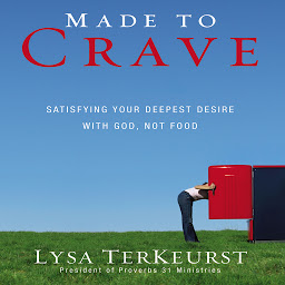 Icon image Made to Crave: Satisfying Your Deepest Desire with God, Not Food