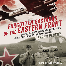 Icon image Forgotten Bastards of the Eastern Front: American Airmen behind the Soviet Lines and the Collapse of the Grand Alliance