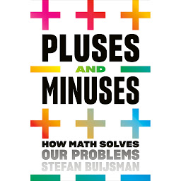 Icon image Pluses and Minuses: How Math Solves Our Problems