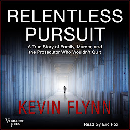 Icon image Relentless Pursuit: A True Story of Family, Murder, and the Prosecutor Who Wouldn't Quit