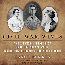 Icon image Civil War Wives: The Lives & Times of Angelina Grimke Weld, Varina Howell Davis & Julia Dent Grant