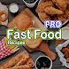 Fast Food Recipes PRO - Androidアプリ