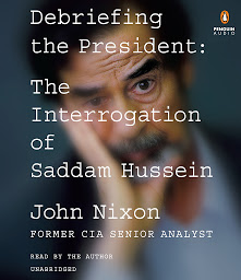 Icon image Debriefing the President: The Interrogation of Saddam Hussein