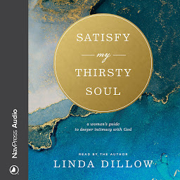 Icon image Satisfy My Thirsty Soul: A Woman’s Guide to Deeper Intimacy with God