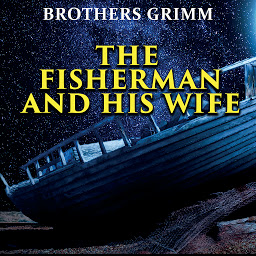 Icon image The Fisherman and His Wife: Grimm fairy tales