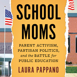 「School Moms: Parent Activism, Partisan Politics, and the Battle for Public Education」圖示圖片