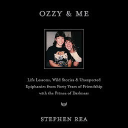Icon image Ozzy & Me: Life Lessons, Wild Stories and Unexpected Epiphanies from Forty Years of Friendship with Ozzy Osbourne