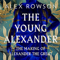 Icon image The Young Alexander: The Making of Alexander the Great