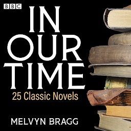 Icon image In Our Time: 25 Classic Novels: A BBC Radio 4 Collection