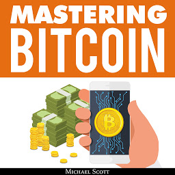 「Mastering Bitcoin: A Beginners Guide to Money Investing in Digital Cryptocurrency with Trading, Mining and Blockchain Technologies Essentials」のアイコン画像