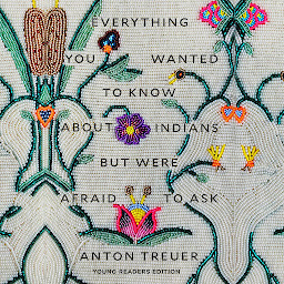 Icon image Everything You Wanted to Know About Indians but Were Afraid to Ask: Young Readers Edition