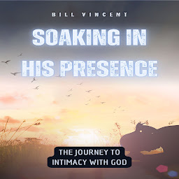 Icon image Soaking in His Presence: The Journey to Intimacy with God