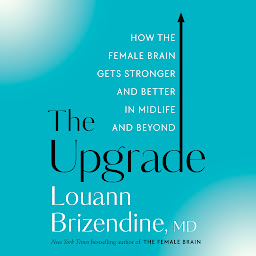 Icon image The Upgrade: How the Female Brain Gets Stronger and Better in Midlife and Beyond