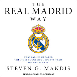 Icon image The Real Madrid Way: How Values Created the Most Successful Sports Team on the Planet