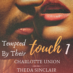 Icon image Tempted By Their Touch 1: A Dark Billionaire Menage Erotic Romance Story For Women