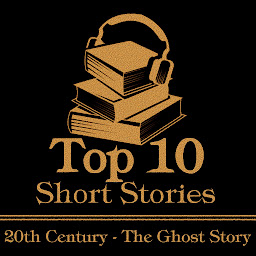 Icon image The Top 10 Short Stories - The 20th Century - The Ghost Story: The ten best ghost stories written in the 20th century