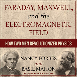 Icon image Faraday, Maxwell, and the Electromagnetic Field: How Two Men Revolutionized Physics