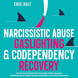 Icon image Narcissistic Abuse, Gaslighting, & Codependency Recovery: Protect Yourself Against Dark Psychology Tactics, Recognize Emotionally Abusive People, and Spot Manipulation to End Toxic Relationships.
