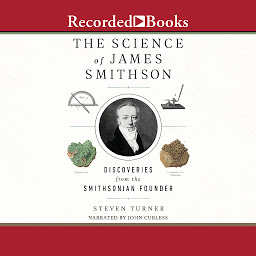 Icon image The Science of James Smithson: Discoveries from The Smithsonian Founder