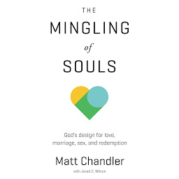Symbolbild für The Mingling of Souls: God's Design for Love, Marriage, Sex, and Redemption