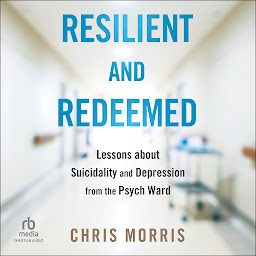 Icon image Resilient and Redeemed: Lessons about Suicidality and Depression from the Psych Ward