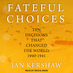 Icon image Fateful Choices: Ten Decisions That Changed the World, 1940-1941