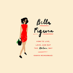 Icon image Bella Figura: How to Live, Love, and Eat the Italian Way