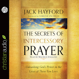 Icon image Secrets of Intercessory Prayer: Unleashing God's Power in the Lives of Those You Love