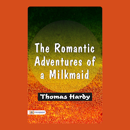Icon image THE ROMANTICAdventures of a Milkamid – Audiobook: The Romantic Adventures of a Milkmaid: Thomas Hardy's Charming Tale of Love and Adventure