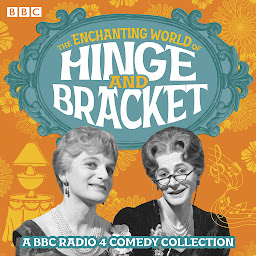 Icon image The Enchanting World of Hinge and Bracket: A BBC Radio 4 comedy collection