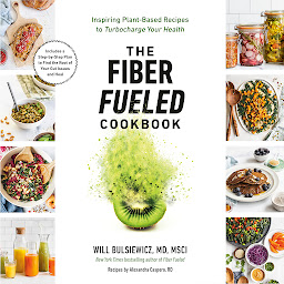 Icon image The Fiber Fueled Cookbook: Inspiring Plant-Based Recipes to Turbocharge Your Health