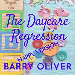 Icon image The Daycare Regression - nappy version: An ABDL/Sci fi novel
