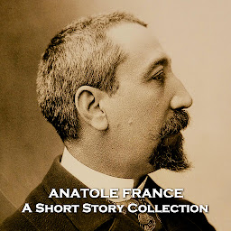 Icon image Anatole France - A Short Story Collection: Nobel prize winning mutli talented French author