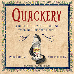 Icon image Quackery: A Brief History of the Worst Ways to Cure Everything