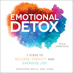 Icon image Emotional Detox: 7 Steps to Release Toxicity and Energize Joy