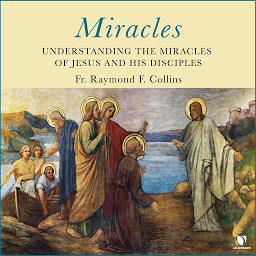 Obraz ikony: Miracles: Understanding the Miracles of Jesus and His Disciples