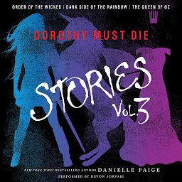 Ikonbillede Dorothy Must Die Stories Volume 3: Order of the Wicked, Dark Side of the Rainbow, The Queen of Oz