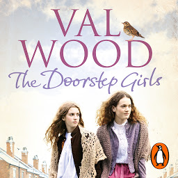 Icon image The Doorstep Girls: A heart-warming story of triumph over adversity from Sunday Times bestseller Val Wood