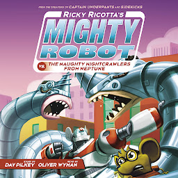 Icon image Ricky Ricotta's Mighty Robot vs. the Naughty Nightcrawlers from Neptune (Ricky Ricotta's Mighty Robot #8)