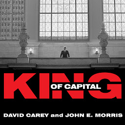 Icon image King of Capital: The Remarkable Rise, Fall, and Rise Again of Steve Schwarzman and Blackstone